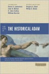 Four Views on the Historical Adam - Matthew Barrett, Ardel Caneday, Denis Lamoureux, John H. Walton, C. John Collins, William D. Barrick, Gregory A. Boyd, Philip G. Ryken, Stanley N. Gundry