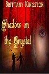 Shadow on the Crystal - Brittany Kingston