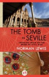The Tomb in Seville: Crossing Spain on the Brink of Civil War - Norman Lewis