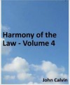 Harmony of the Law - Volume 4 - John Calvin