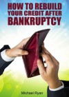 How to Rebuild Your Credit After Bankruptcy - Michael Ryan