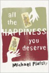 All the Happiness You Deserve - Michael Piafsky