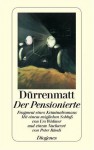 Der Pensionierte. Fragment eines Kriminalromans - Friedrich Dürrenmatt