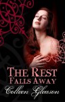 The Rest Falls Away - Colleen Gleason