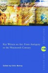 Key Writers on Art: From Antiquity to the Nineteenth Century - Chris Murray