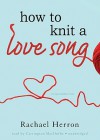 How to Knit a Love Song: A Cypress Hollow Yarn - Rachael Herron