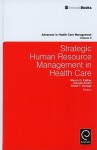 Strategic Human Resource Management in Health Care - Myron D. Fottler, Naresh Khatri