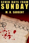 Seven Days From Sunday - M.H. Sargent