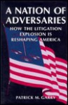 A Nation of Adversaries: How the Litigation Explosion is Reshaping America - Patrick M. Garry