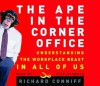 The Ape in the Corner Office: Understanding the Office Beast in All of Us (Audio) - Richard Conniff, Rick Adamson