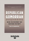 Republican Gomorrah: Inside the Movement That Shattered the Party - Max Blumenthal