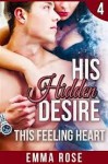 His Hidden Desire 4: This Feeling Heart - Emma Rose