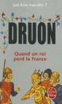 Quand un roi perd la France (Les rois maudits, #7) - Maurice Druon