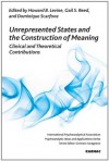 Unrepresented States and the Construction of Meaning: Clinical and Theoretical Contributions - Howard Levine, Gail S. Reed, Dominique Scarfone