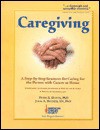 Caregiving: A Step-By-Step Resource for Caring for the Person with Cancer at Home - Peter S. Houts