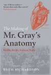 The Making of Mr. Gray's Anatomy - Ruth Richardson