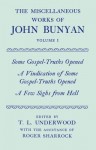 The Miscellaneous Works of John Bunyan: Volume 1: Some Gospel-Truths Opened, a Vindication of Some Gospel-Truths Opened, And, a Few Sighs from Hell - John Bunyan