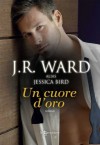 Un cuore d'oro - Jessica Bird, J.R. Ward, Pamela Ruffo