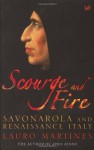 Scourge and Fire: Savonarola and Renaissance Italy - Lauro Martines