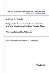 Bulgaria's Democratic Consolidation and the Kozloduy Nuclear Power Plant: The Unattainability of Closure - Matthew S. Tejada, Andreas Umland