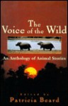 Voice of the Wild: 9an Anthology of Animal Stories - Patricia Beard