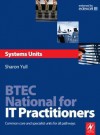 BTEC National for IT Practitioners: Systems Units: Core and Specialist Units for the Systems Support Pathway - Sharon Yull