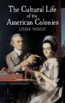 The Cultural Life of the American Colonies - Louis B. Wright