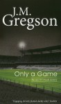 Only A Game - J.M. Gregson