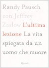 L'ultima lezione. La vita raccontata da un uomo che muore - Randy Pausch