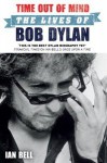 Time Out of Mind: The Lives of Bob Dylan - Ian Bell