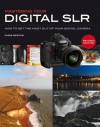 Mastering Your Digital SLR: How to Get the Most Out of Your Digital Camera - Chris Weston