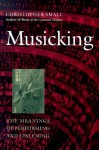 Musicking: The Meanings of Performing and Listening (Music Culture) - Christopher Small