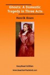 Ghosts: A Domestic Tragedy in Three Acts [Easyread Edition] - Henrik Ibsen