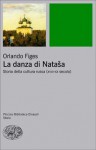 La danza di Nataša: Storia della cultura russa (XVIII-XX secolo) - Orlando Figes, Mario Marchetti