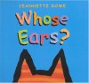 Whose Ears? - Jeannette Rowe