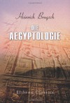 Die Ägyptologie: Abriss der Entzifferungen und Forschungen auf dem Gebiete der ägyptischen Schrift, Sprache und Altertumskunde (German Edition) - Heinrich Karl Brugsch