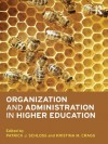 Organization and Administration in Higher Education - Patrick J. Schloss, Kristina M. Cragg