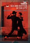 Tango: Sex and Rhythm of the City - Mike Gonzalez, Marianella Yanes