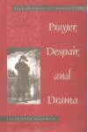 Prayer, Despair, and Drama: Elizabethan Introspection - Peter Kaufman