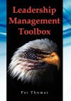 Leadership Management Toolbox: A Collection of Tools, Techniques and Procedures That Will Allow You to Focus, Align, Communicate and Track Your Organ - Pat Thomas