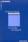 Romantik: Geschichte Und Begriff (C.H. Beck Wissen In Der Beck'schen Reihe) - Gerhard Schulz