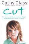 Cut: The true story of an abandoned, abused little girl who was desperate to be part of a family - Cathy Glass