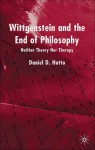 Wittgenstein and the End of Philosophy: Neither Theory nor Therapy - Daniel D. Hutto