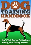 Dog Training Handbook - How to Train Any Dog for Obedience, Barking, Crate Training and More (Easy And Effective Tricks To Train your Dog, Dog Training, ... Your Dog Handbook, Training For Any Dogs) - Valerie Fennel, Dog Training, Best Tricks For Dogs, Dog Transformation, Easy Tips For Dogs, Man's Bestfriend, Dog Training Basic, Dog Training Guide