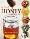 The Fresh Honey Cookbook - Laurey Masterton