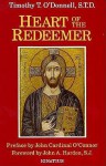 Heart of the Redeemer: An Apologia for the Contemporary and Perennial Value of the Devotion to the Sacred Heart of Jesus - Timothy Terrance O'Donnell, John Cardinal O'Connor, John A. Hardon