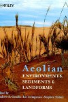 Aeolian Environments, Sediments and Landforms - Andrew S. Goudie