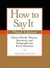 How to Say It: Choice Words, Phrases, Sentences, and Paragraphs for Every Situation - Rosalie Maggio