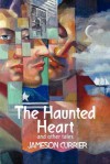 The Haunted Heart and Other Tales - Jameson Currier