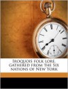 Iroquois Folk Lore: Gathered From The Six Nations Of New York (1922) - William Martin Beauchamp